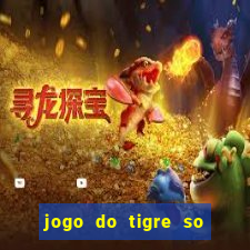 jogo do tigre so para brincar